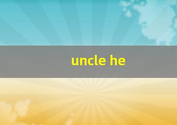 uncle he